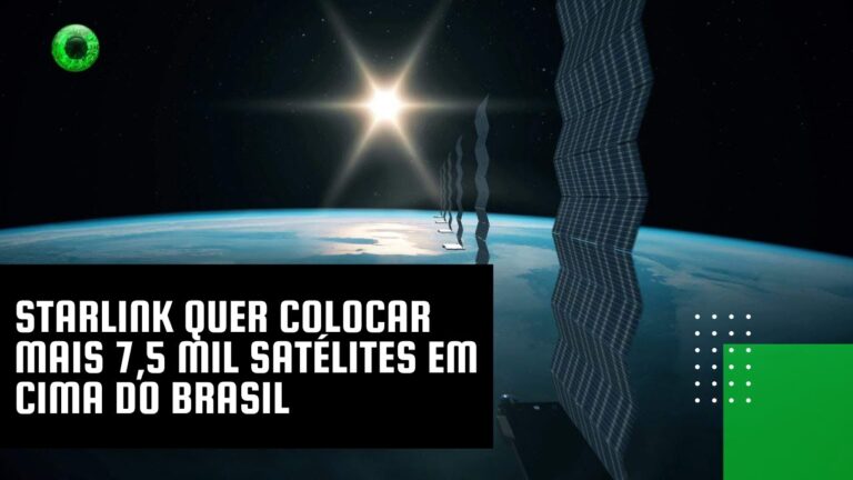 Starlink quer colocar mais 7,5 mil satélites em cima do Brasil