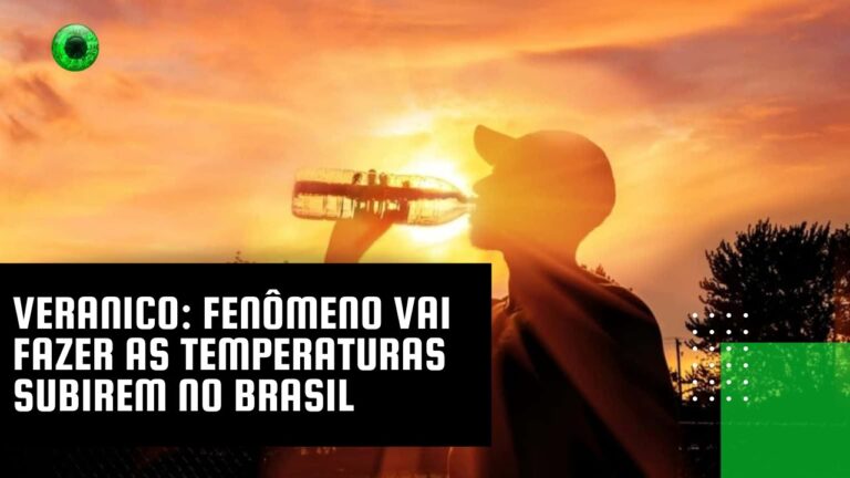 Veranico: fenômeno vai fazer as temperaturas subirem no Brasil