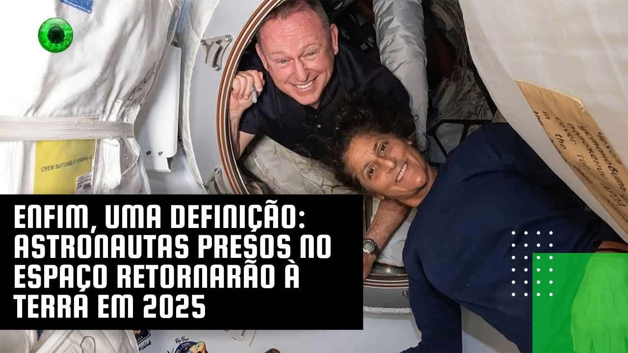 Enfim, uma definição: astronautas presos no espaço retornarão à Terra em 2025