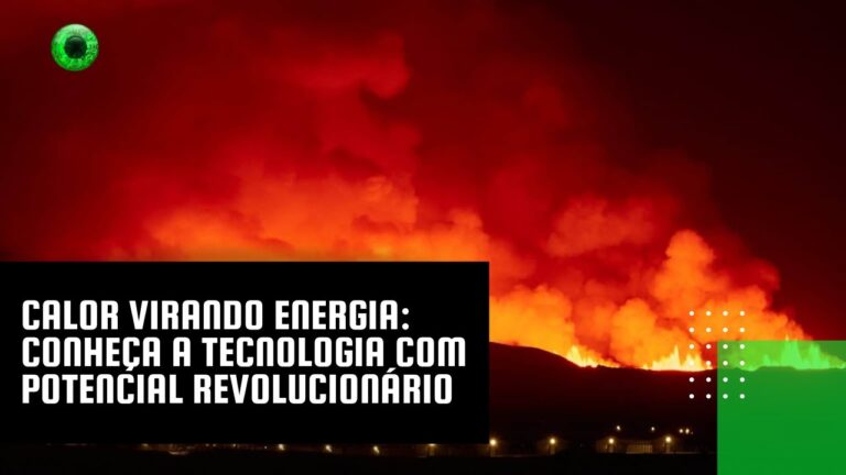 Calor virando energia: conheça a tecnologia com potencial revolucionário