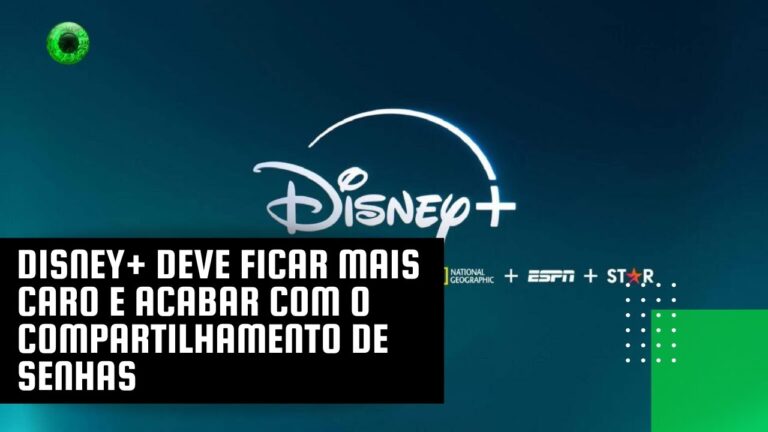 Disney+ deve ficar mais caro e acabar com o compartilhamento de senhas