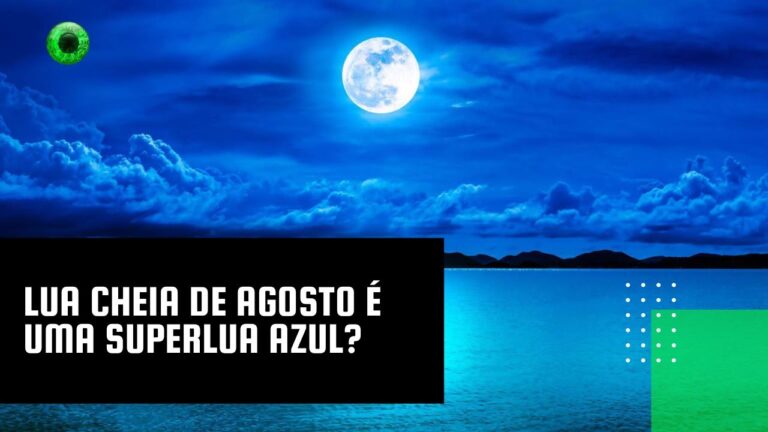 Lua cheia de agosto é uma Superlua Azul?