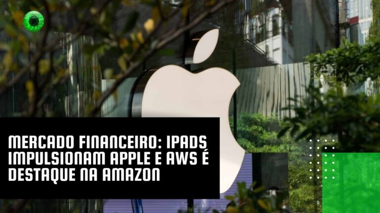 Mercado financeiro: iPads impulsionam Apple e AWS é destaque na Amazon