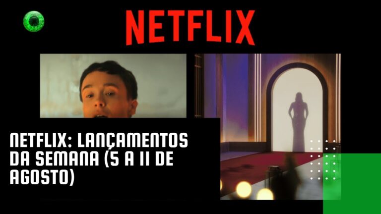 Netflix: lançamentos da semana (5 a 11 de agosto)