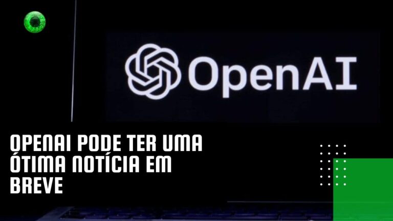 OpenAI pode ter uma ótima notícia em breve