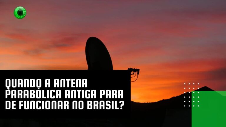 Quando a antena parabólica antiga para de funcionar no Brasil?