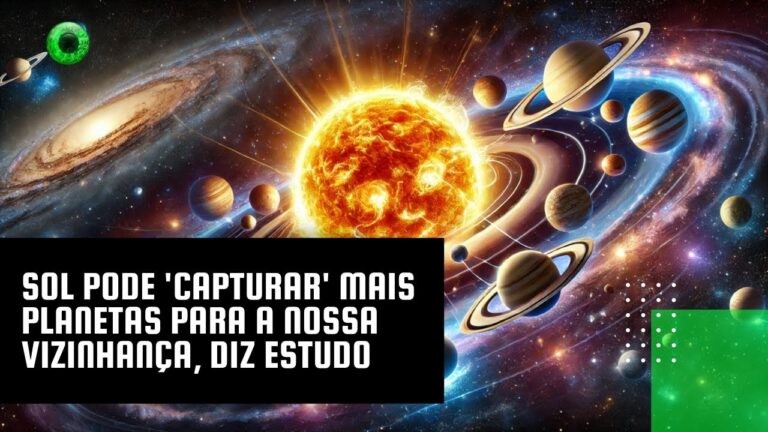 Sol pode ‘capturar’ mais planetas para a nossa vizinhança, diz estudo