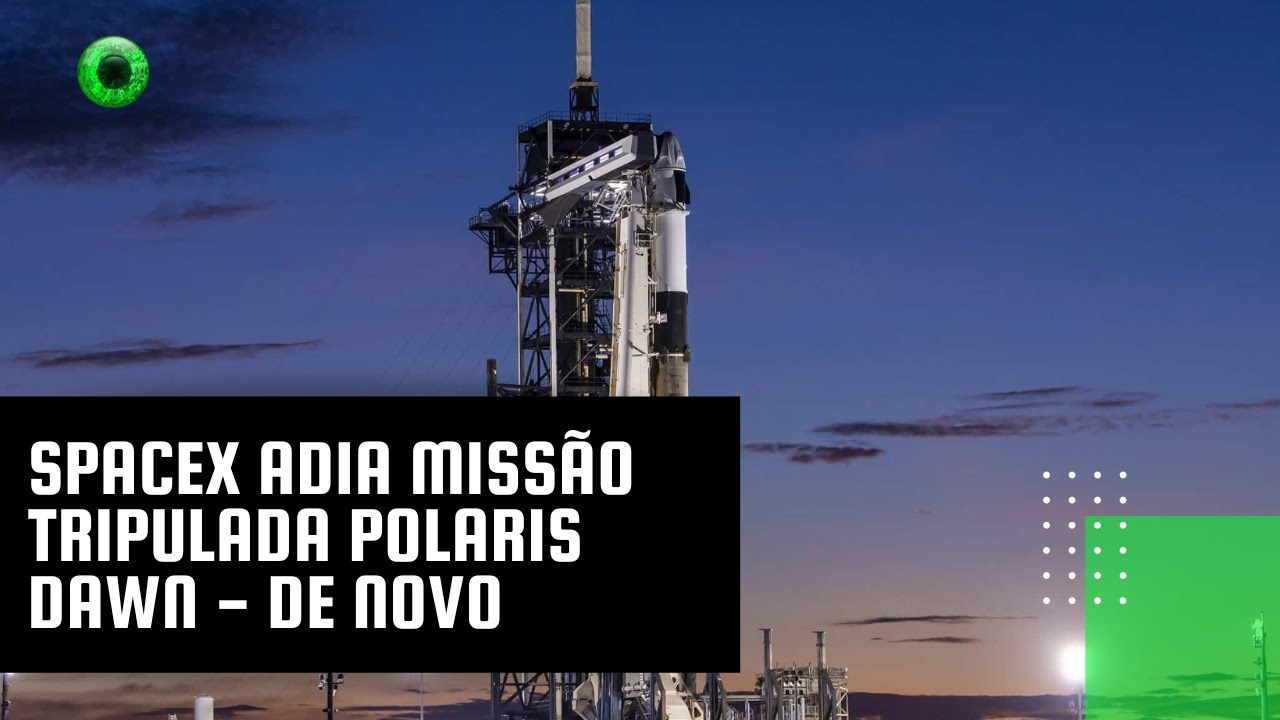 SpaceX adia missão tripulada Polaris Dawn - de novo