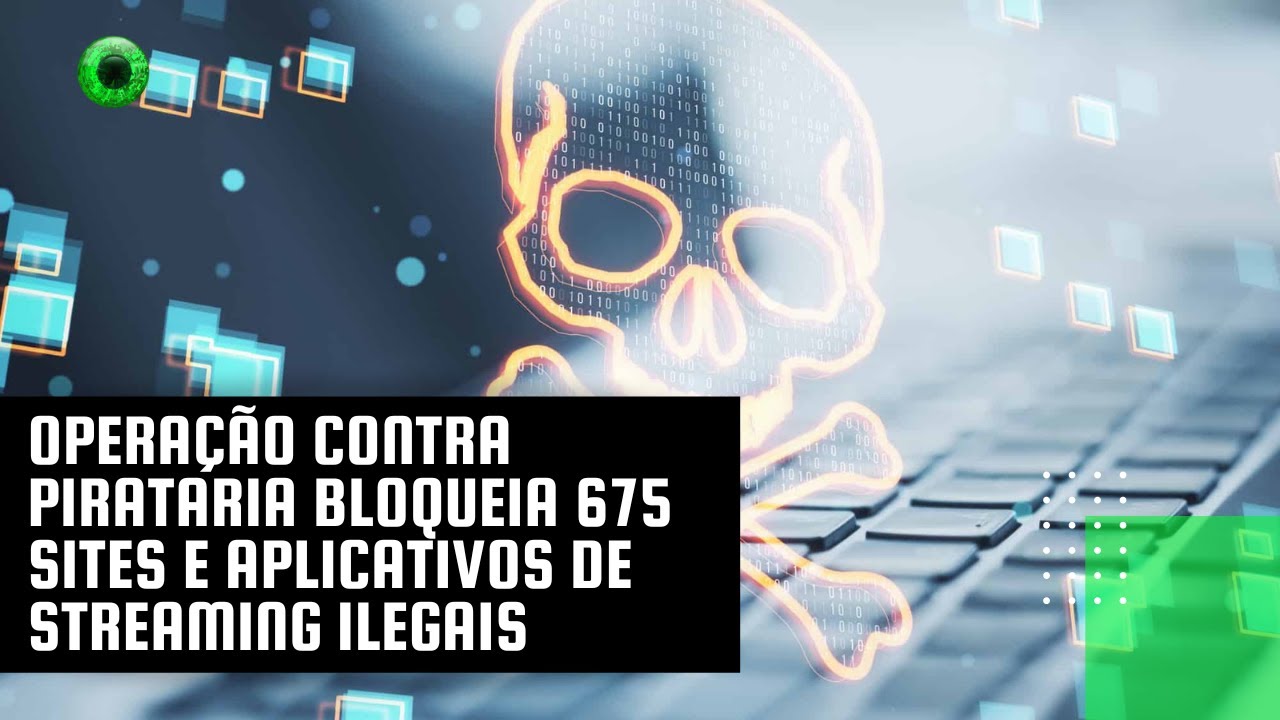 Operação contra pirataria bloqueia 675 sites e aplicativos de streaming ilegais