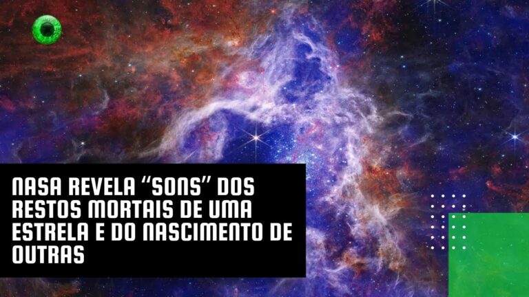 NASA revela “sons” dos restos mortais de uma estrela e do nascimento de outras