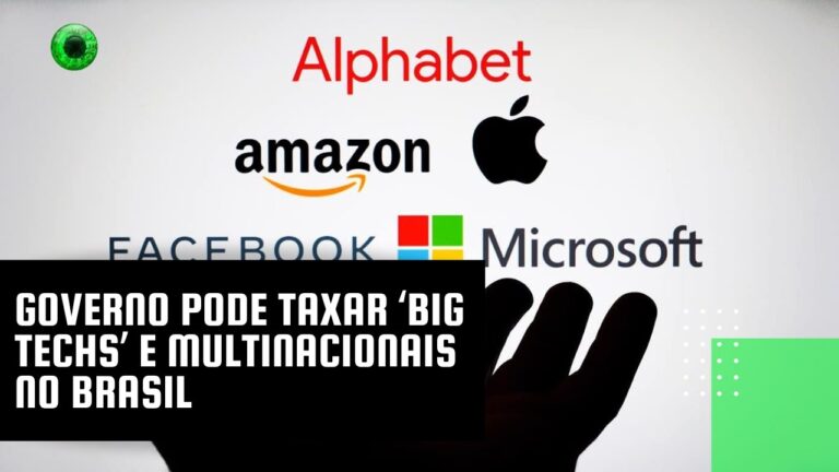 Governo pode taxar ‘big techs’ e multinacionais no Brasil