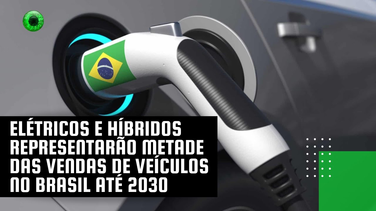 Elétricos e híbridos representarão metade das vendas de veículos no Brasil até 2030