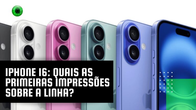 iPhone 16: quais as primeiras impressões sobre a linha?