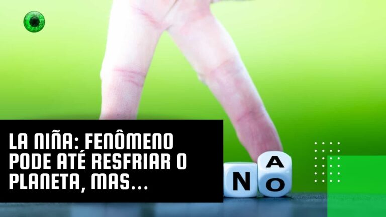 La Niña: fenômeno pode até resfriar o planeta, mas…