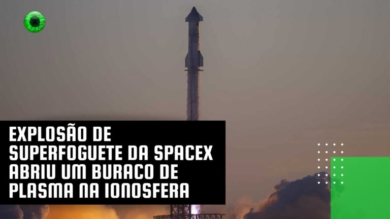 Explosão de superfoguete da SpaceX abriu um buraco de plasma na ionosfera