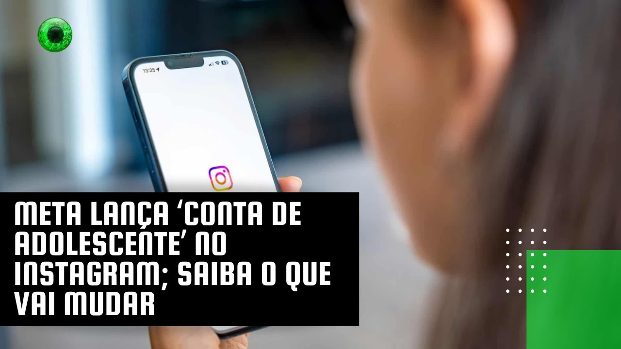 Meta lança ‘Conta de Adolescente’ no Instagram; saiba o que vai mudar