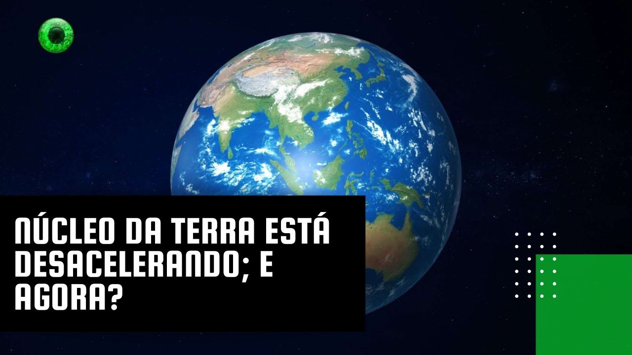 Núcleo da Terra está desacelerando; e agora?