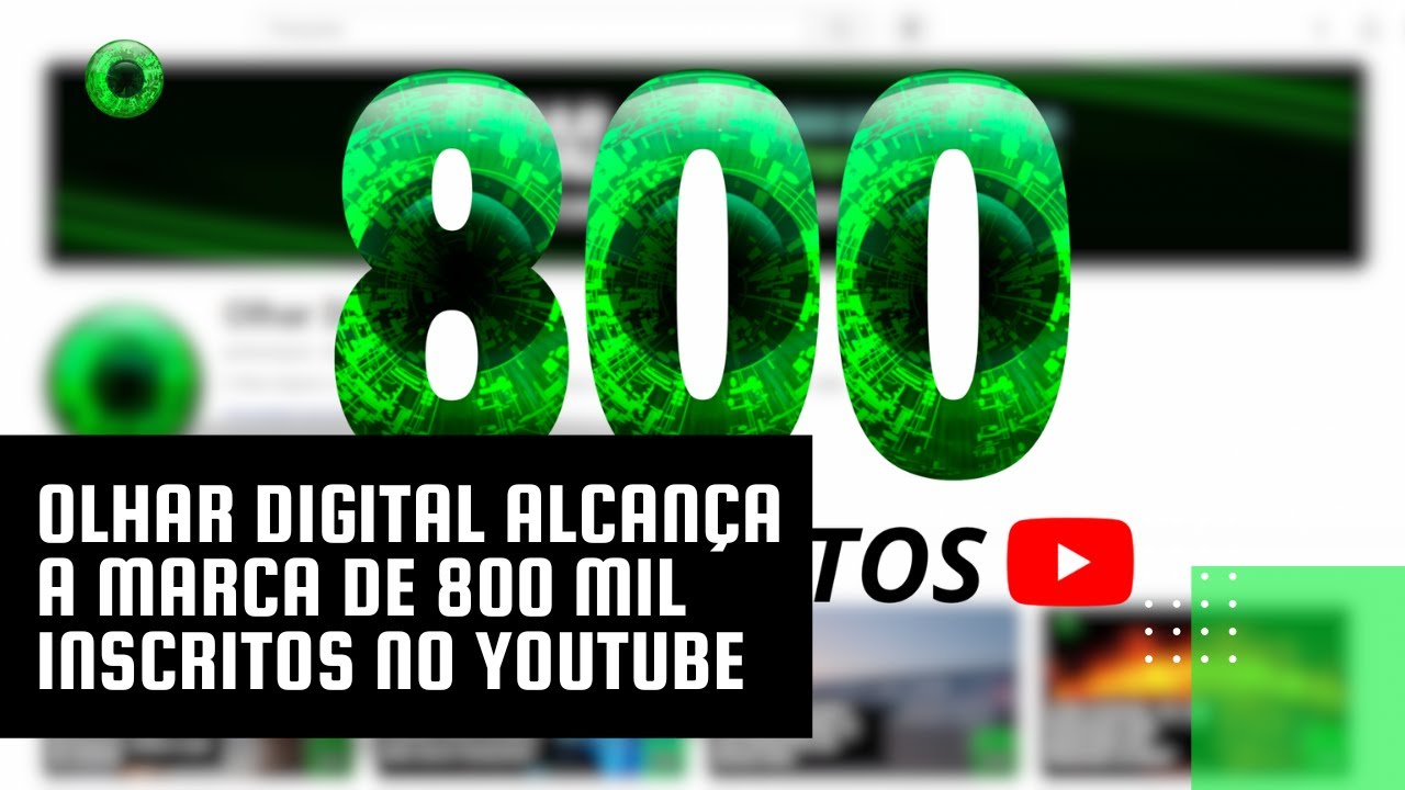 Olhar Digital alcança a marca de 800 mil inscritos no YouTube