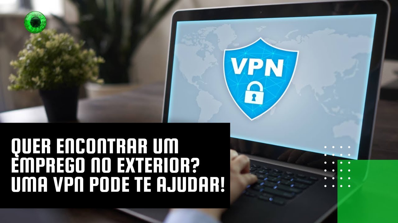 Quer encontrar um emprego no exterior? Uma VPN pode te ajudar!