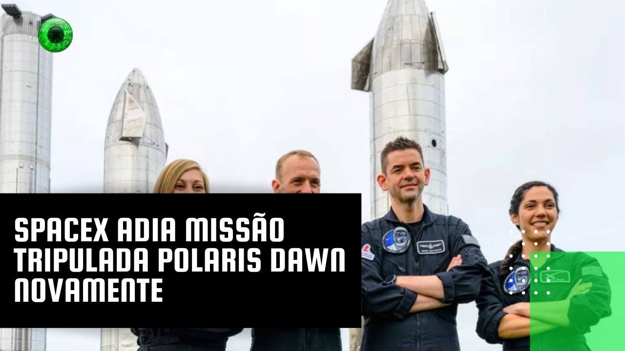 SpaceX adia missão tripulada Polaris Dawn novamente