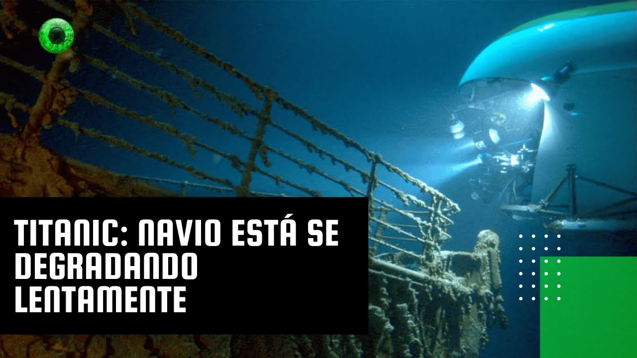 Titanic: navio está se degradando lentamente