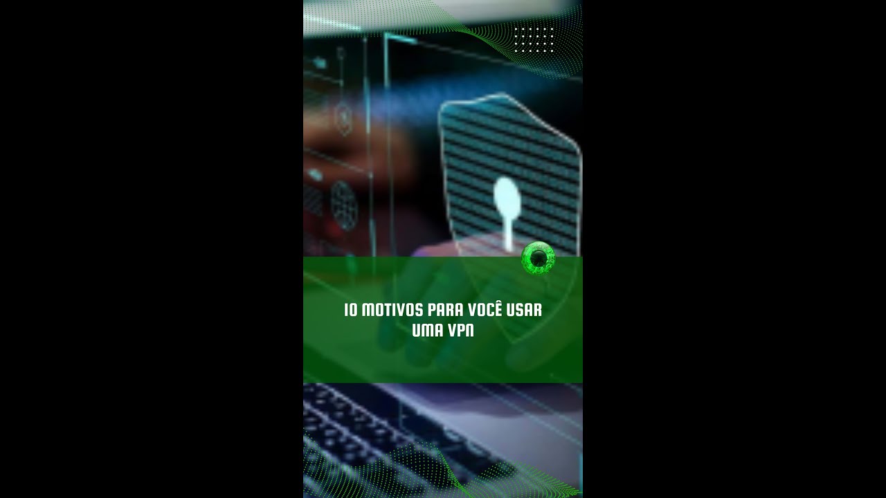 10 motivos para você usar uma VPN