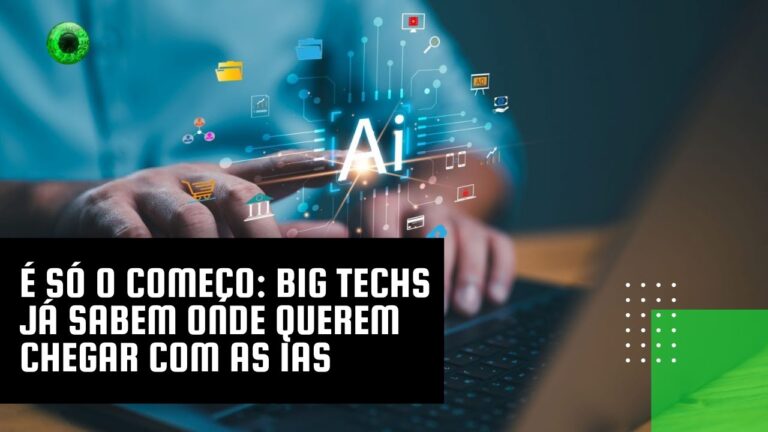 É só o começo: big techs já sabem onde querem chegar com as IAs