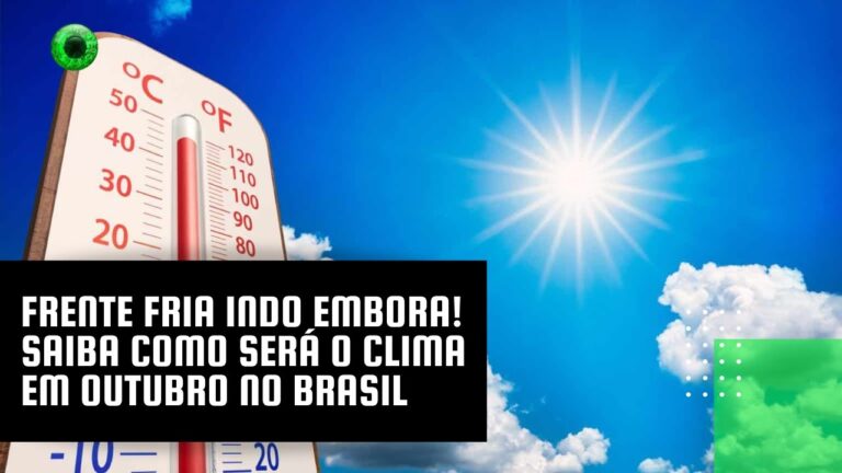 Frente fria indo embora! Saiba como será o clima em outubro no Brasil