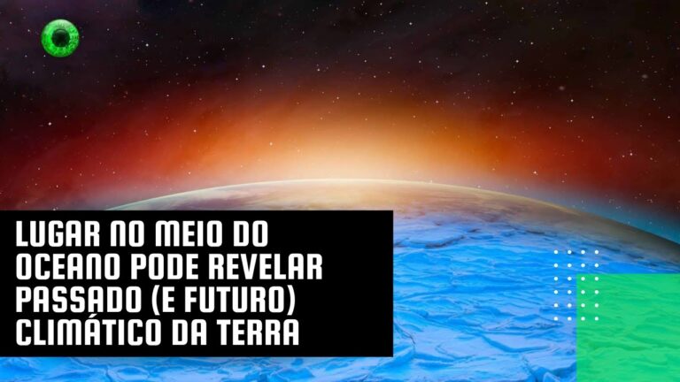 Lugar no meio do oceano pode revelar passado (e futuro) climático da Terra