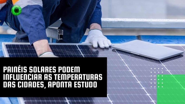 Painéis solares podem influenciar as temperaturas das cidades, aponta estudo