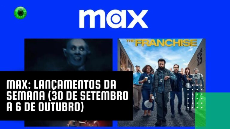 Max: lançamentos da semana (30 de setembro a 6 de outubro)