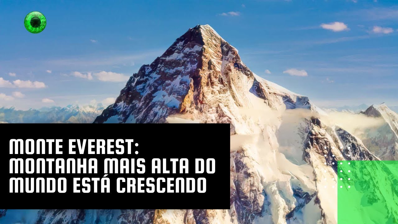 Monte Everest: montanha mais alta do mundo está crescendo