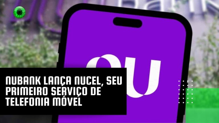 Nubank lança NuCel, seu primeiro serviço de telefonia móvel