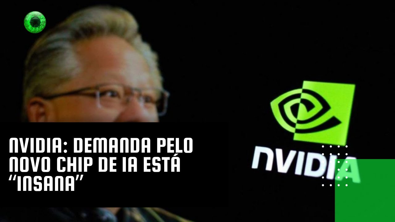 Nvidia: demanda pelo novo chip de IA está “insana”