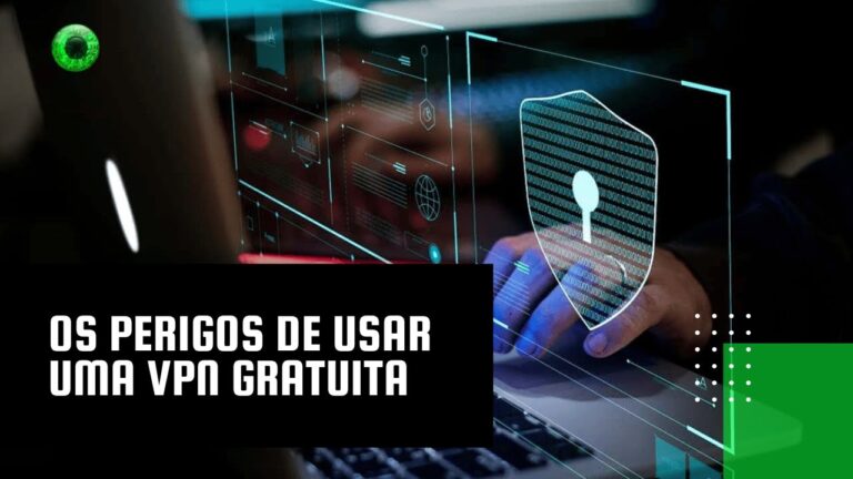 Os perigos de usar uma VPN gratuita