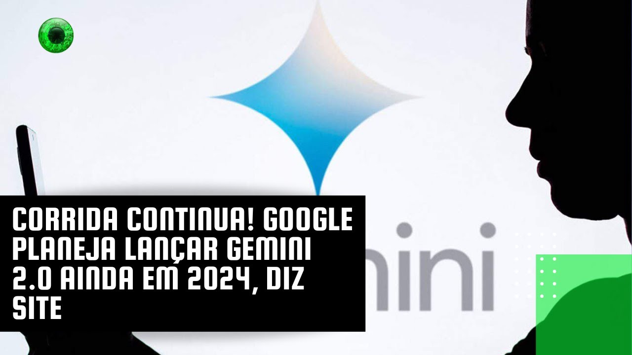 Corrida continua! Google planeja lançar Gemini 2.0 ainda em 2024, diz site