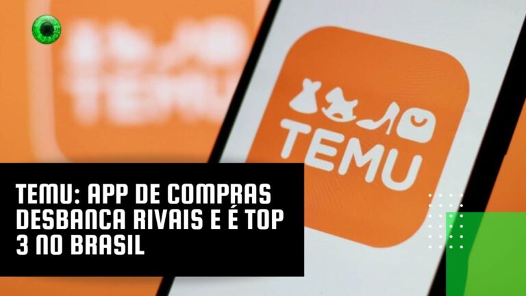 Temu: app de compras desbanca rivais e é top 3 no Brasil