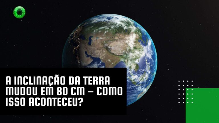 A inclinação da Terra mudou em 80 cm – como isso aconteceu?