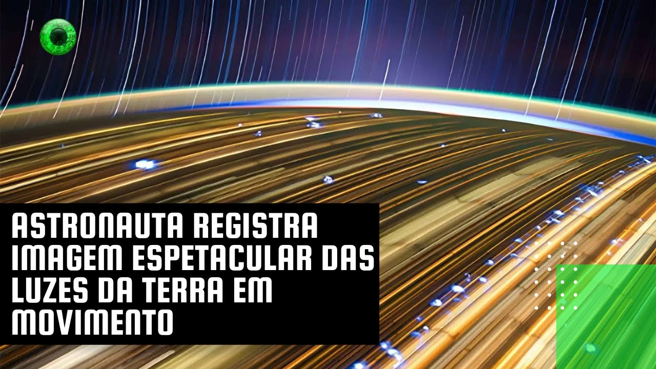 Astronauta registra imagem espetacular das luzes da Terra em movimento