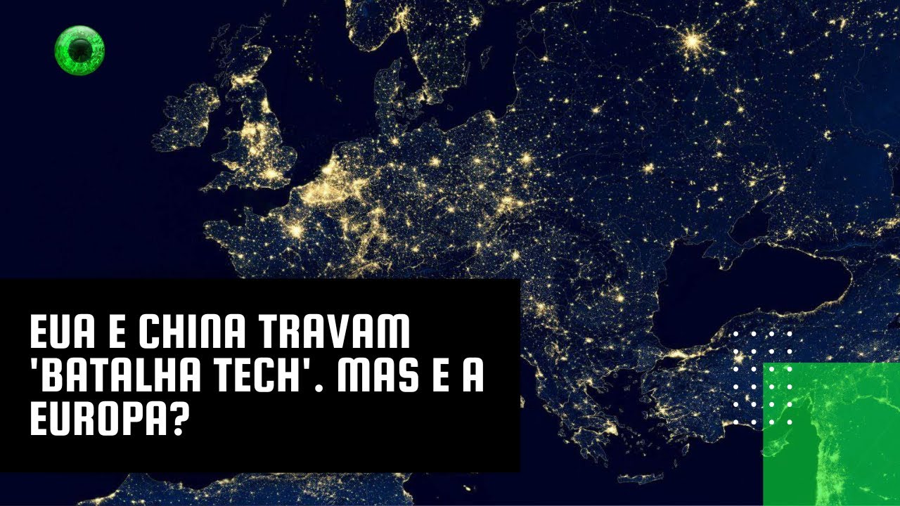 EUA e China travam 'batalha tech' Mas e a Europa?