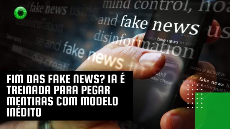 Fim das fake news? IA é treinada para pegar mentiras com modelo inédito