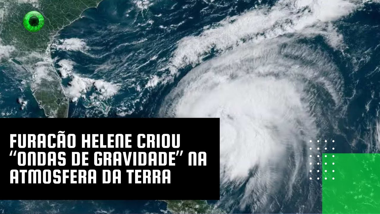 Furacão Helene criou “ondas de gravidade” na atmosfera da Terra