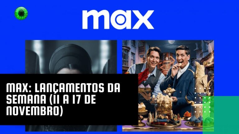 Max: lançamentos da semana (11 a 17 de novembro)