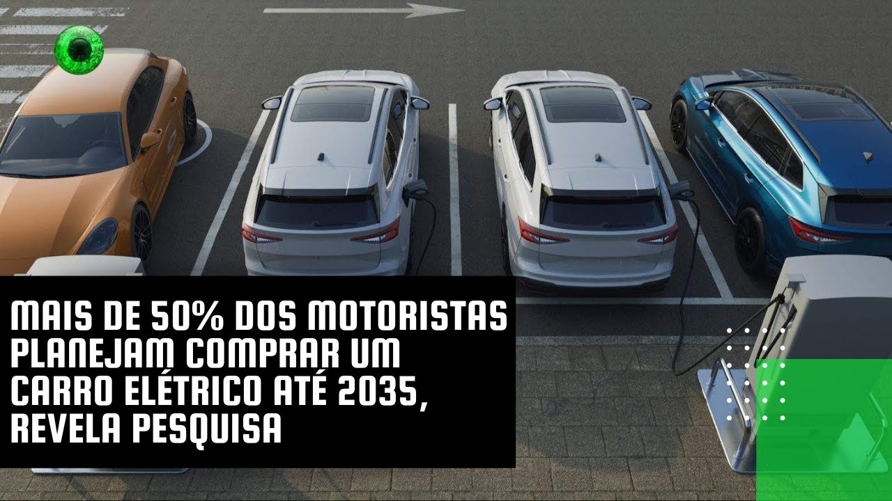 Mais de 50% dos motoristas planejam comprar um carro elétrico até 2035, revela pesquisa