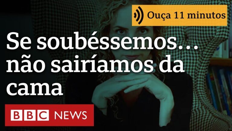 ‘Se tivéssemos consciência das possíveis consequências dos nossos atos, não sairíamos da cama’