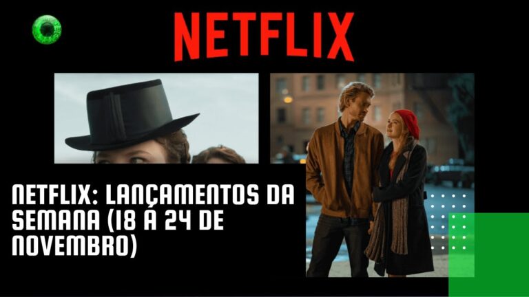 Netflix: lançamentos da semana (18 a 24 de novembro)