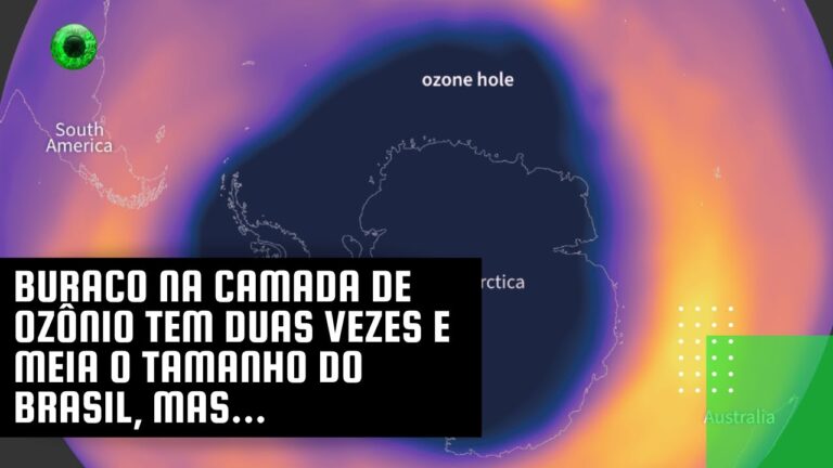 Buraco na camada de ozônio tem duas vezes e meia o tamanho do Brasil, mas…