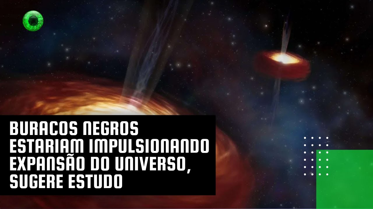 Buracos negros estariam impulsionando expansão do Universo, sugere estudo