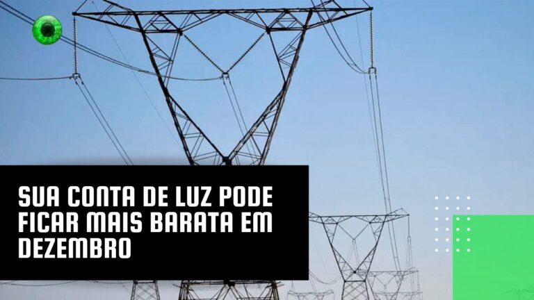 Sua conta de luz pode ficar mais barata em dezembro