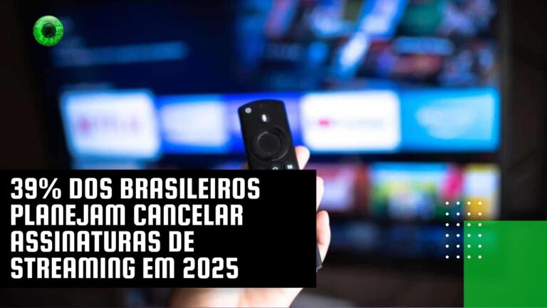 39% dos brasileiros planejam cancelar assinaturas de streaming em 2025